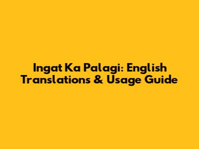 Ingat Ka Palagi: English Translations & Usage Guide