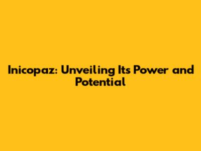 Inicopaz: Unveiling Its Power and Potential