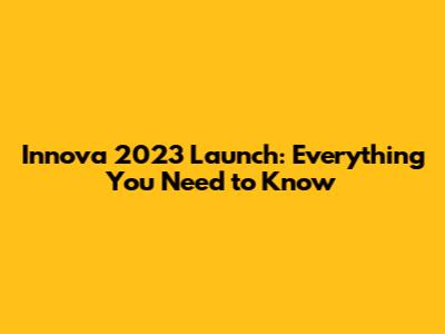 Innova 2023 Launch: Everything You Need to Know