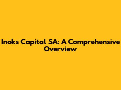 Inoks Capital SA: A Comprehensive Overview