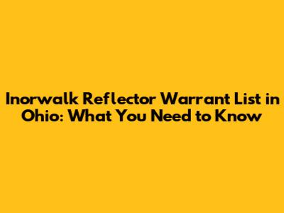 Inorwalk Reflector Warrant List in Ohio: What You Need to Know