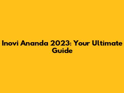 Inovi Ananda 2023: Your Ultimate Guide