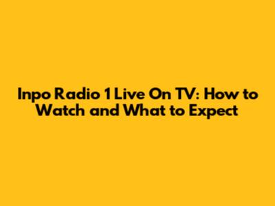 Inpo Radio 1 Live On TV: How to Watch and What to Expect