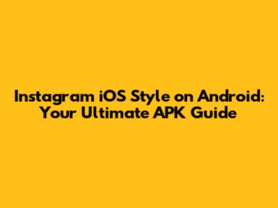 Instagram iOS Style on Android: Your Ultimate APK Guide