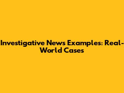Investigative News Examples: Real-World Cases