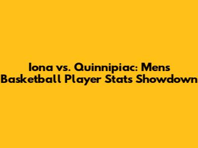 Iona vs. Quinnipiac: Men's Basketball Player Stats Showdown