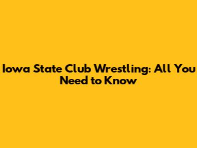 Iowa State Club Wrestling: All You Need to Know