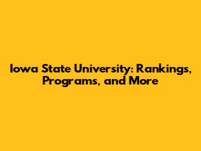 Iowa State University: Rankings, Programs, and More