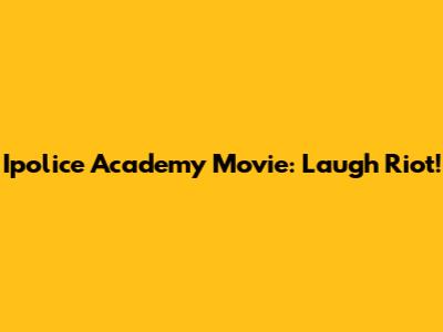 Ipolice Academy Movie: Laugh Riot!