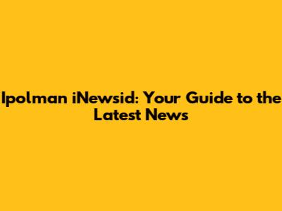 Ipolman iNewsid: Your Guide to the Latest News