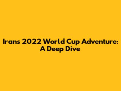 Iran's 2022 World Cup Adventure: A Deep Dive