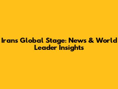 Iran's Global Stage: News & World Leader Insights