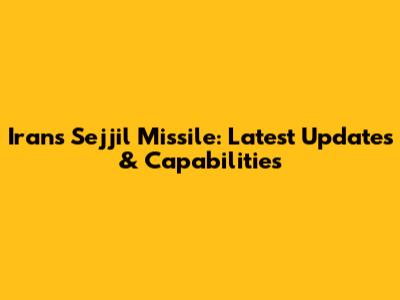 Iran's Sejjil Missile: Latest Updates & Capabilities
