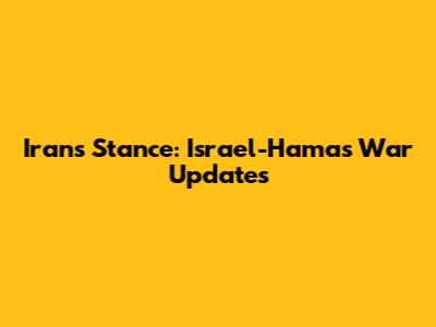 Iran's Stance: Israel-Hamas War Updates