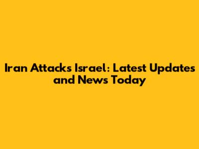 Iran Attacks Israel: Latest Updates and News Today