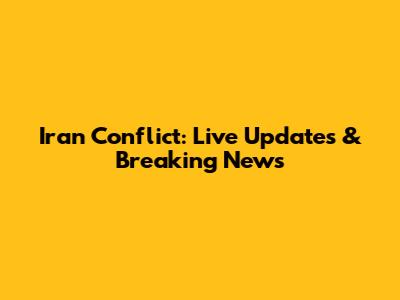 Iran Conflict: Live Updates & Breaking News