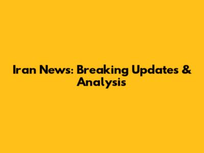 Iran News: Breaking Updates & Analysis