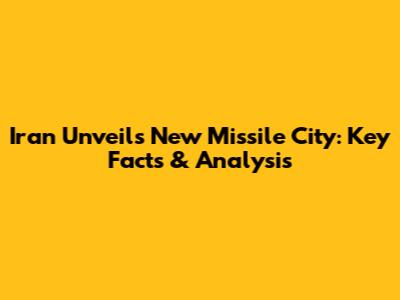 Iran Unveils New Missile City: Key Facts & Analysis
