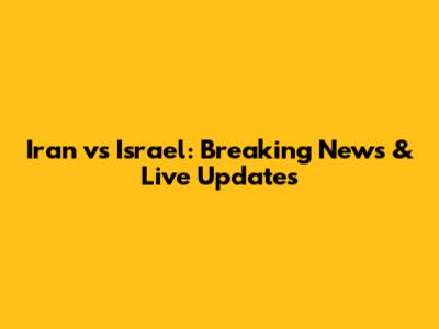 Iran vs Israel: Breaking News & Live Updates