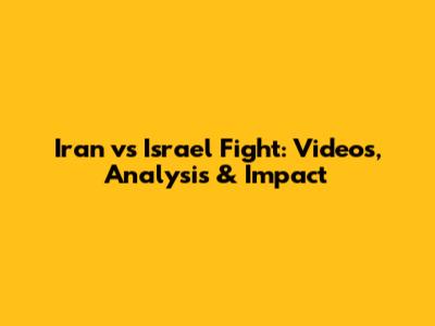 Iran vs Israel Fight: Videos, Analysis & Impact