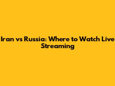 Iran vs Russia: Where to Watch Live Streaming