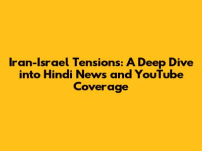 Iran-Israel Tensions: A Deep Dive into Hindi News and YouTube Coverage