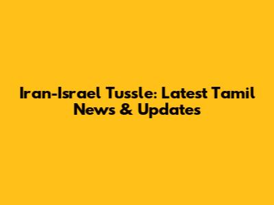 Iran-Israel Tussle: Latest Tamil News & Updates