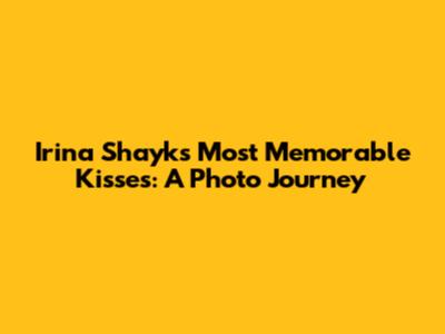 Irina Shayk's Most Memorable Kisses: A Photo Journey