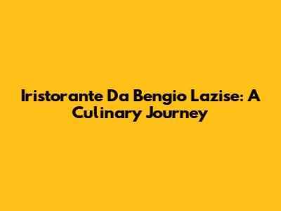 Iristorante Da Bengio Lazise: A Culinary Journey