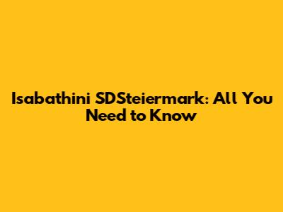 Isabathini SDSteiermark: All You Need to Know