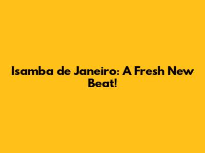 Isamba de Janeiro: A Fresh New Beat!