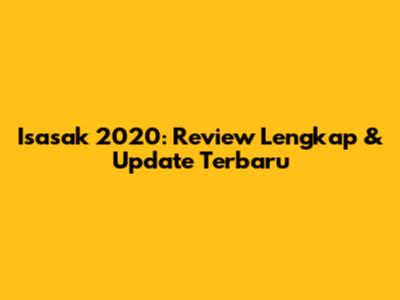 Isasak 2020: Review Lengkap & Update Terbaru