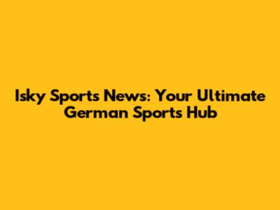 Isky Sports News: Your Ultimate German Sports Hub