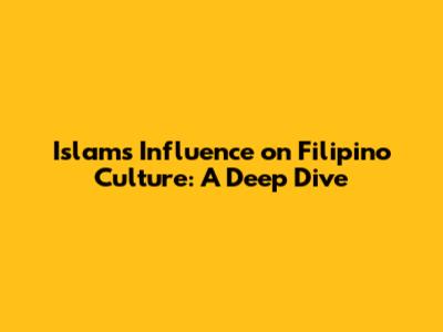 Islam's Influence on Filipino Culture: A Deep Dive