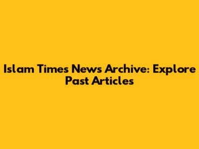 Islam Times News Archive: Explore Past Articles