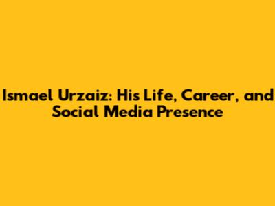 Ismael Urzaiz: His Life, Career, and Social Media Presence