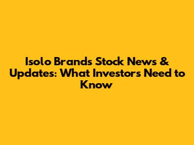 Isolo Brands Stock News & Updates: What Investors Need to Know