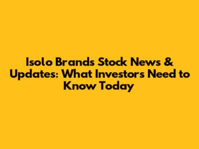 Isolo Brands Stock News & Updates: What Investors Need to Know Today