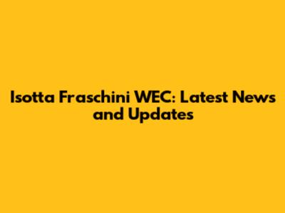 Isotta Fraschini WEC: Latest News and Updates