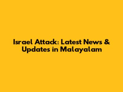 Israel Attack: Latest News & Updates in Malayalam