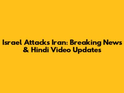 Israel Attacks Iran: Breaking News & Hindi Video Updates