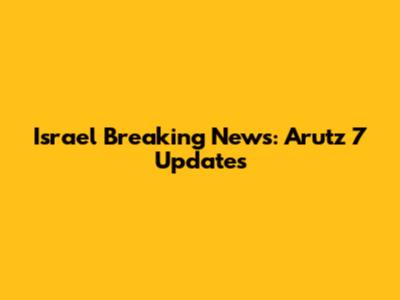 Israel Breaking News: Arutz 7 Updates