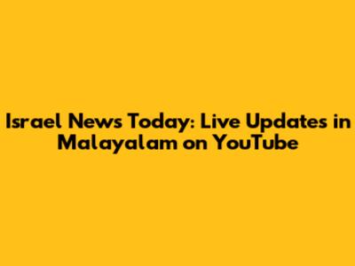Israel News Today: Live Updates in Malayalam on YouTube