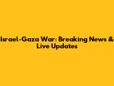 Israel-Gaza War: Breaking News & Live Updates