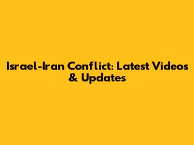 Israel-Iran Conflict: Latest Videos & Updates