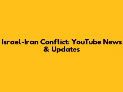 Israel-Iran Conflict: YouTube News & Updates