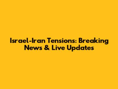 Israel-Iran Tensions: Breaking News & Live Updates