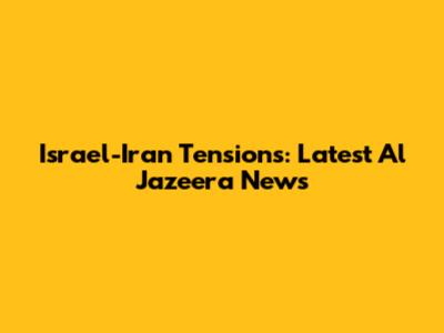 Israel-Iran Tensions: Latest Al Jazeera News