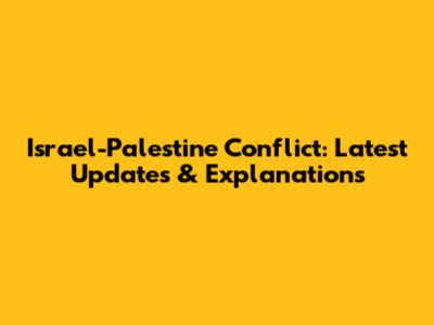 Israel-Palestine Conflict: Latest Updates & Explanations