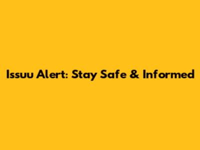 Issuu Alert: Stay Safe & Informed